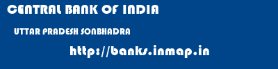 CENTRAL BANK OF INDIA  UTTAR PRADESH SONBHADRA    banks information 